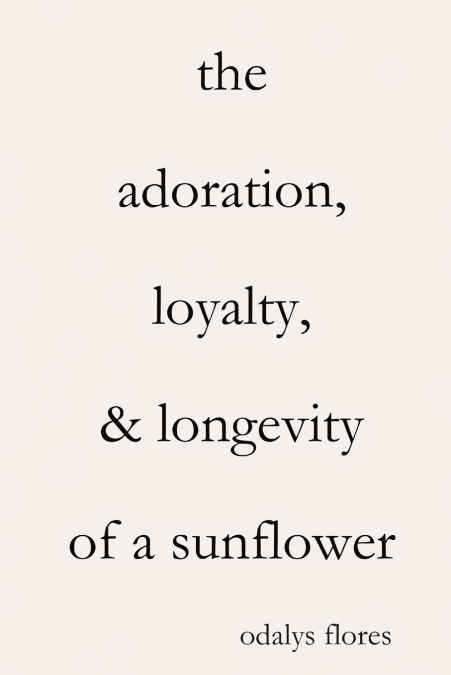 The Adoration, Loyalty, & Longevity of a Sunflower