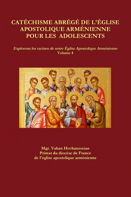 CATÉCHISME ABRÉGÉ DE L’ÉGLISE APOSTOLIQUE ARMÉNIENNE POUR LES  ADOLESCENTS