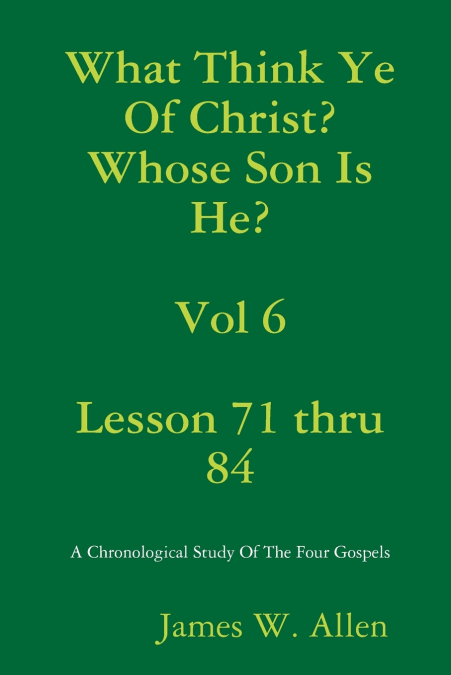 What Think Ye Of Christ? Whose Son Is He?  Vol 6