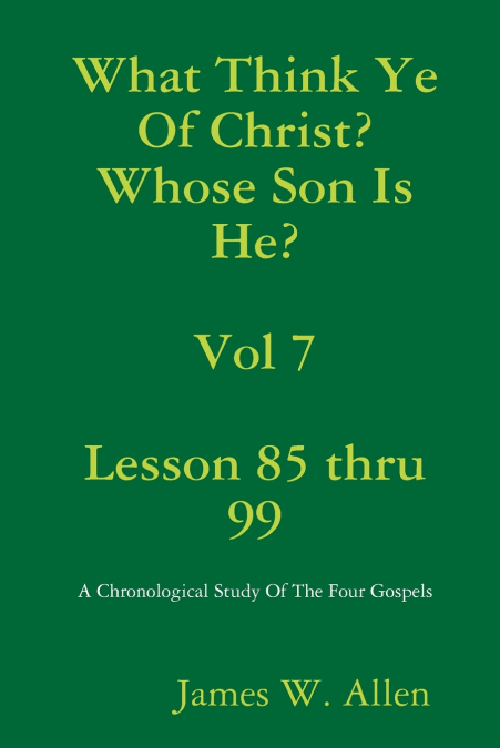 What Think Ye Of Christ? Whose Son Is He?  Vol 7