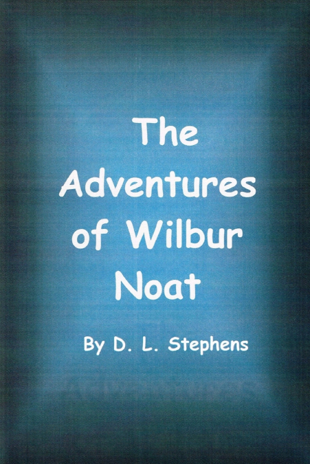 The Adventures of Wilbur Noat