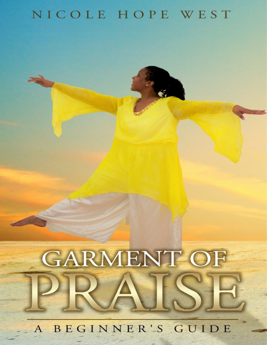 Garment of Praise A Beginner’s Guide