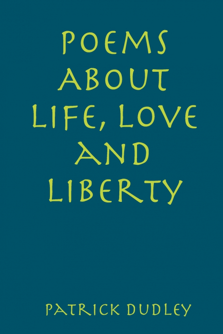 Poems About Life, Love and Liberty