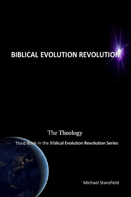 The Theology Third Book in the Biblical Evolution Revolution Series