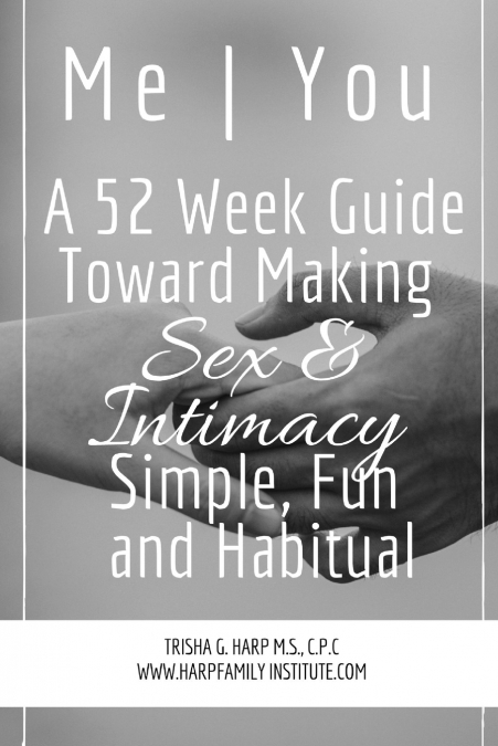 Me | You A 52 Week Guide Toward Making Sex and Intimacy Simple, Fun and Habitual