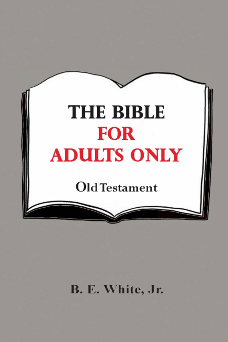 The Bible for Adults Only - Old Testament