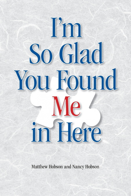 I’m So Glad You Found Me In Here