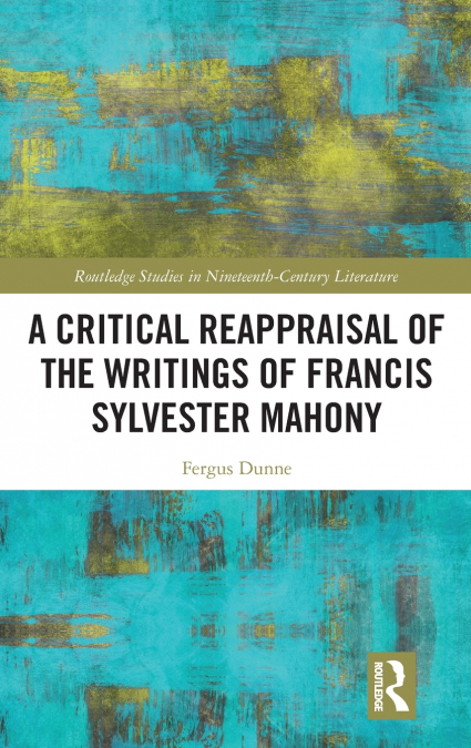 A Critical Reappraisal of the Writings of Francis Sylvester Mahony