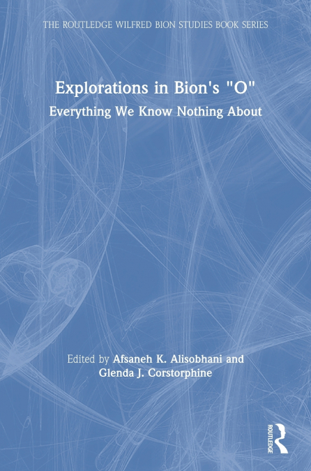 Explorations in Bion’s ’O’