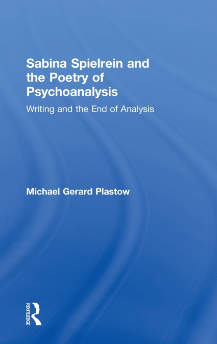 Sabina Spielrein and the Poetry of Psychoanalysis