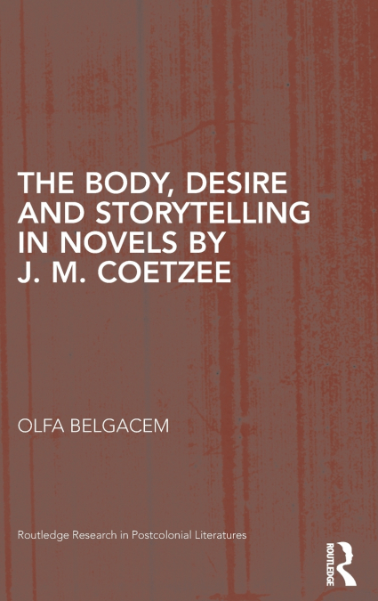 The Body, Desire and Storytelling in Novels by J. M. Coetzee