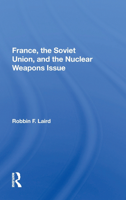 France, The Soviet Union, And The Nuclear Weapons Issue