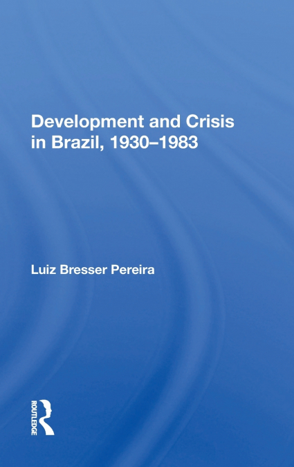 Development and Crisis in Brazil, 1930-1983