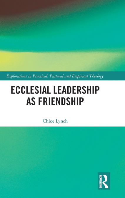 Ecclesial Leadership as Friendship