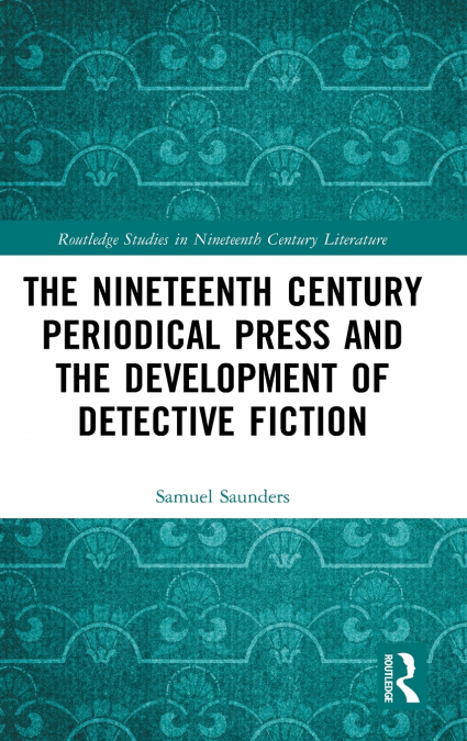 The Nineteenth Century Periodical Press and the Development of Detective Fiction