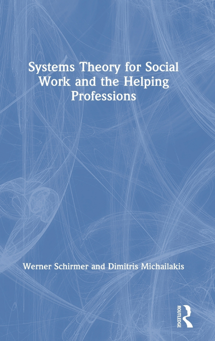 Systems Theory for Social Work and the Helping Professions