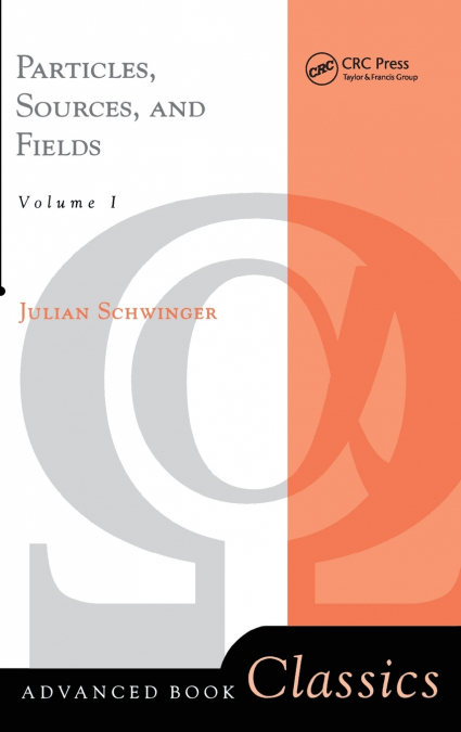 Particles, Sources, And Fields, Volume 1