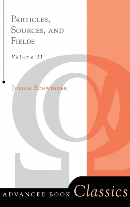 Particles, Sources, And Fields, Volume 2