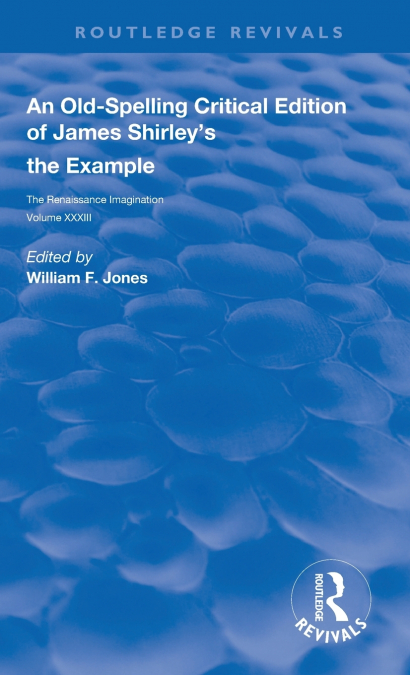 An Old-Spelling Critical Edition of James Shirley’s The Example