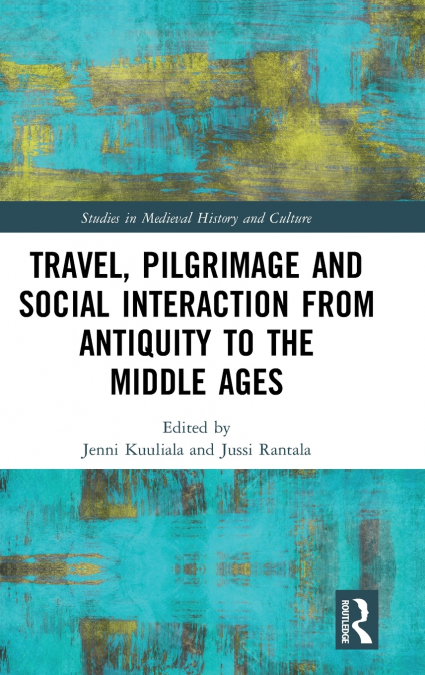 Travel, Pilgrimage and Social Interaction from Antiquity to the Middle Ages