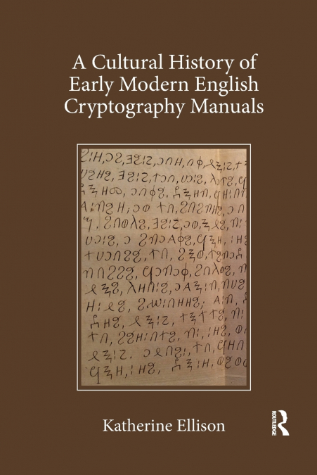 A Cultural History of Early Modern English Cryptography Manuals
