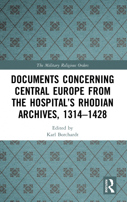 Documents Concerning Central Europe from the Hospital’s Rhodian Archives, 1314-1428