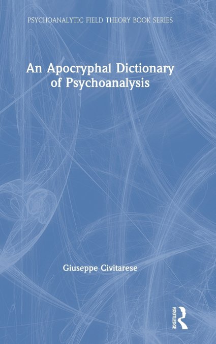An Apocryphal Dictionary of Psychoanalysis