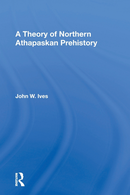 A Theory Of Northern Athapaskan Prehistory