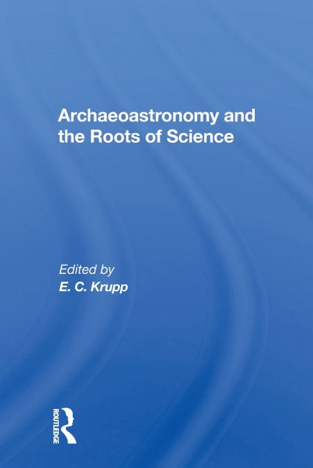 Archaeoastronomy And The Roots Of Science