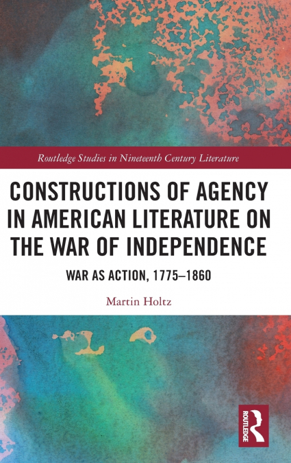 Constructions of Agency in American Literature on the War of Independence