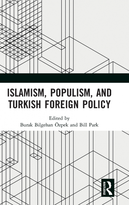 Islamism, Populism, and Turkish Foreign Policy
