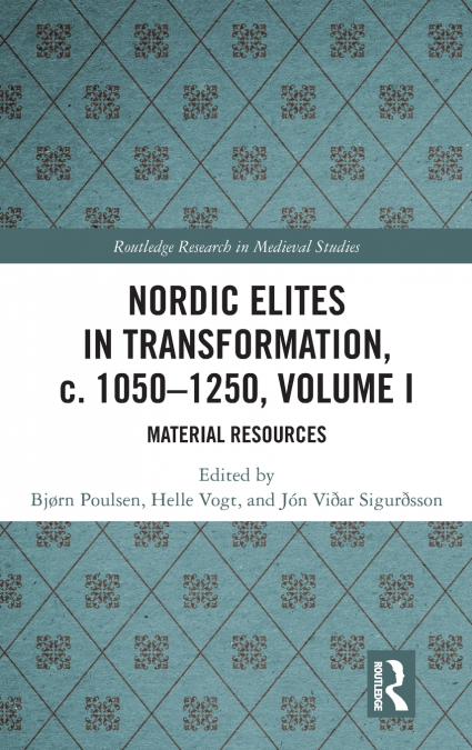 Nordic Elites in Transformation, c. 1050-1250, Volume I