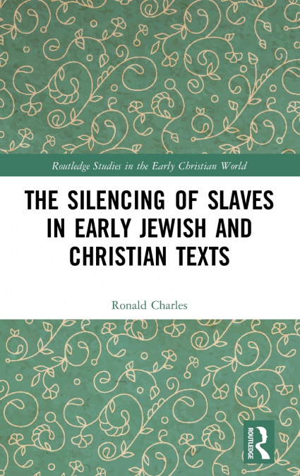 The Silencing of Slaves in Early Jewish and Christian Texts