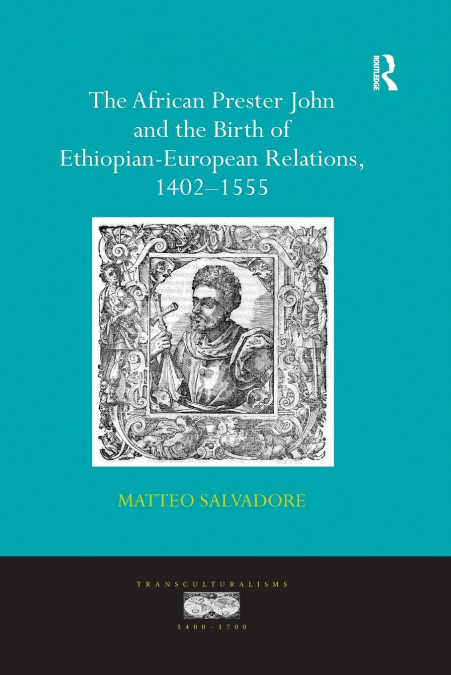 The African Prester John and the Birth of Ethiopian-European Relations, 1402-1555