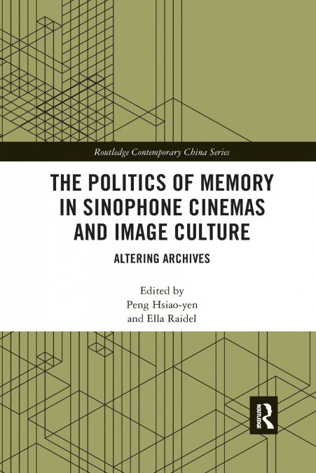 The Politics of Memory in Sinophone Cinemas and Image Culture