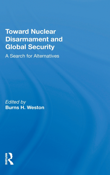 Toward Nuclear Disarmament And Global Security