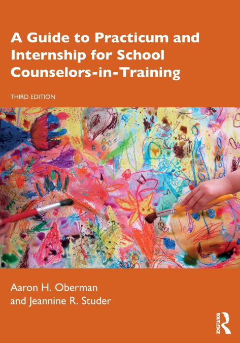 A Guide to Practicum and Internship for School Counselors-in-Training
