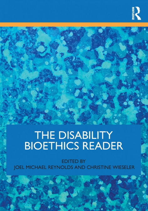 The Disability Bioethics Reader