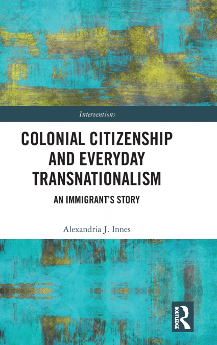 Colonial Citizenship and Everyday Transnationalism