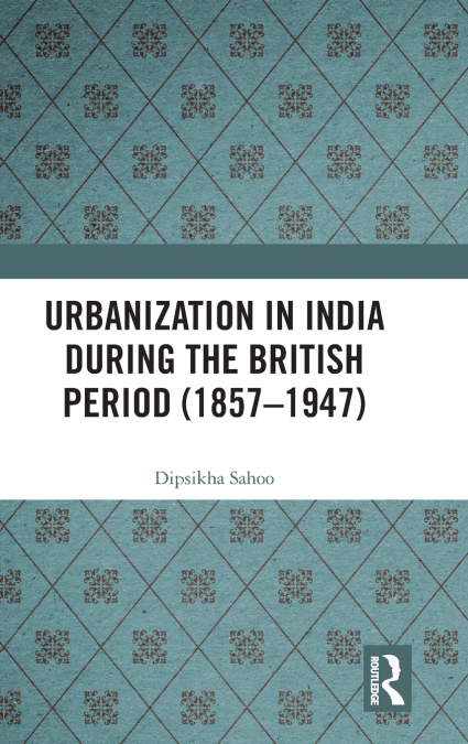 Urbanization in India During the British Period (1857-1947)
