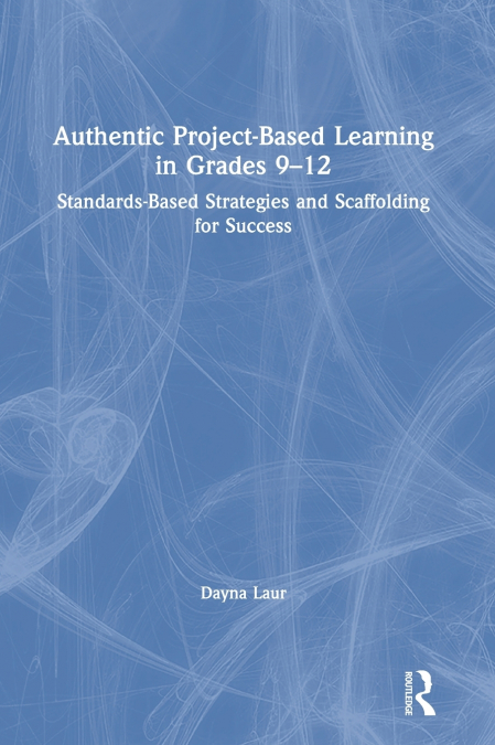 Authentic Project-Based Learning in Grades 9-12