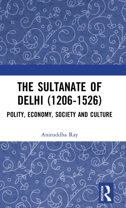 The Sultanate of Delhi (1206-1526)