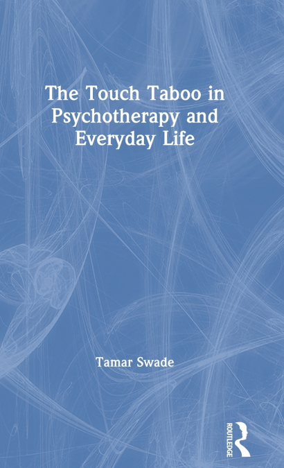 The Touch Taboo in Psychotherapy and Everyday Life