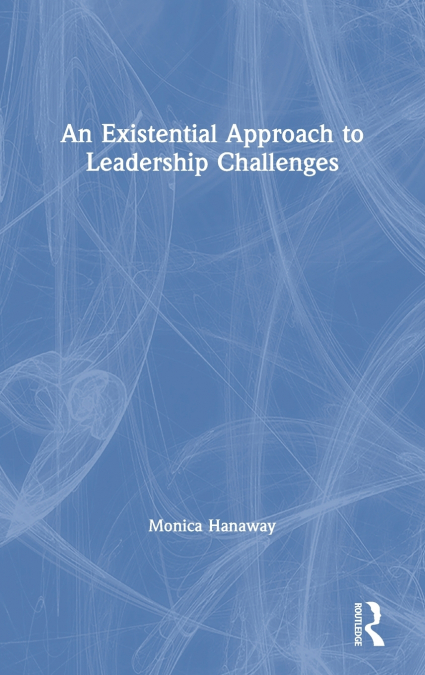 An Existential Approach to Leadership Challenges