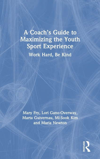 A Coach’s Guide to Maximizing the Youth Sport Experience
