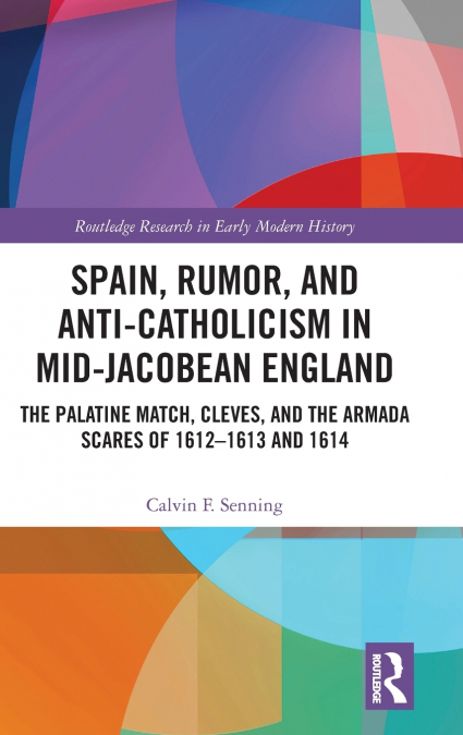 Spain, Rumor, and Anti-Catholicism in Mid-Jacobean England