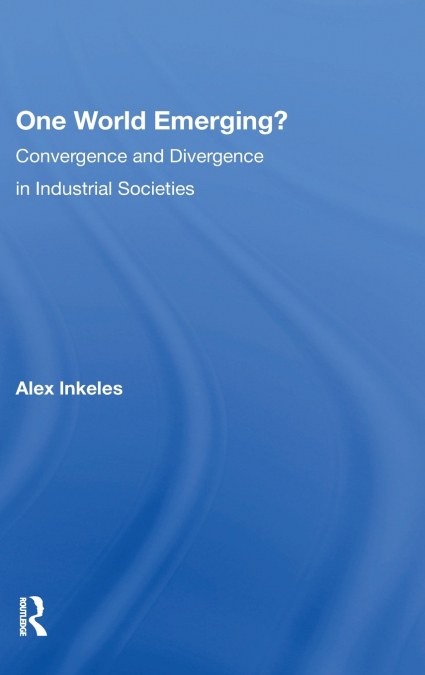 One World Emerging? Convergence And Divergence In Industrial Societies
