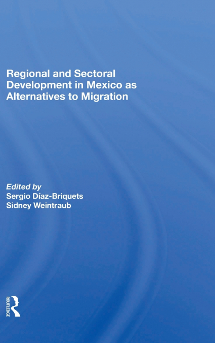 Regional And Sectoral Development In Mexico As Alternatives To Migration