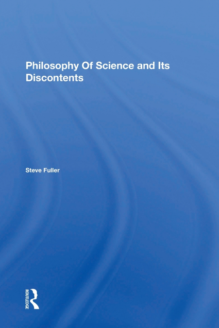 Philosophy Of Science And Its Discontents