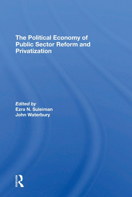 The Political Economy Of Public Sector Reform And Privatization